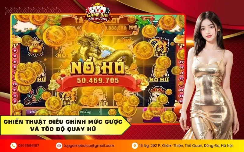 Tuyệt chiêu săn Nổ Hũ Jackpot trăm triệu chỉ với số vốn nhỏ 4 Chiến thuật điều chỉnh mức cược và tốc độ quay hũ