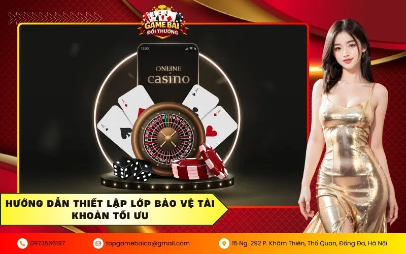 Hướng dẫn thiết lập lớp bảo vệ tài khoản tối ưu