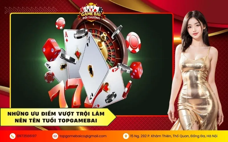 Giới Thiệu Về Game Bài Đổi Thưởng 2 Những ưu điểm vượt trội làm nên tên tuổi Topgamebai