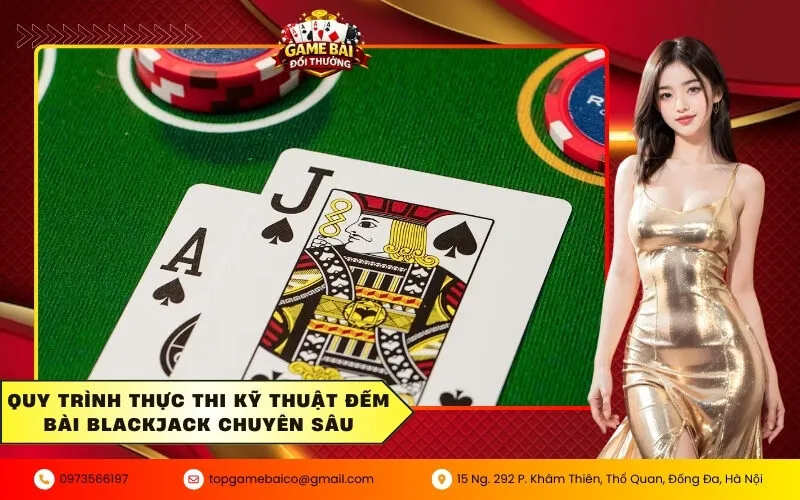 Kỹ thuật đếm bài Blackjack giúp bạn làm chủ mọi cuộc chơi 3 Quy trình thực thi kỹ thuật đếm bài Blackjack chuyên sâu