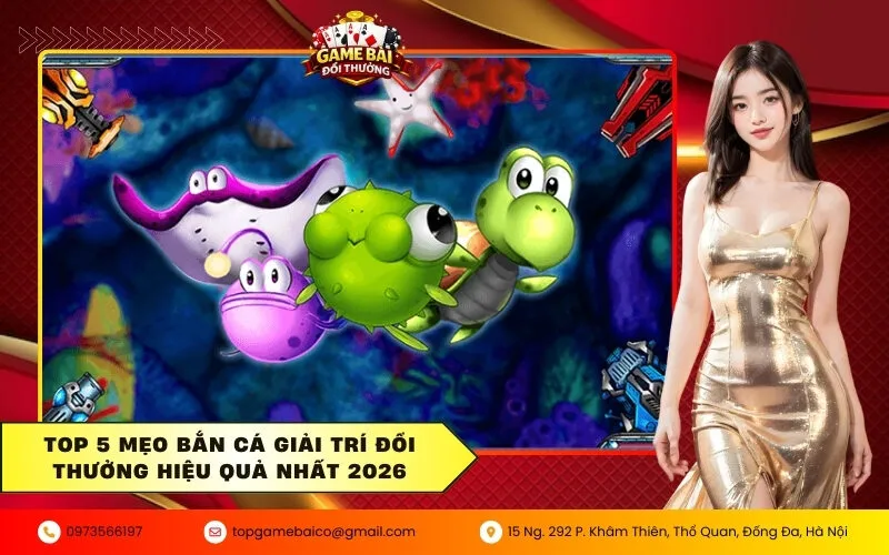 Mẹo Bắn Cá Giải Trí đổi thưởng cực nhanh cho người mới bắt đầu 4 Top 5 mẹo bắn cá giải trí đổi thưởng hiệu quả nhất 2026